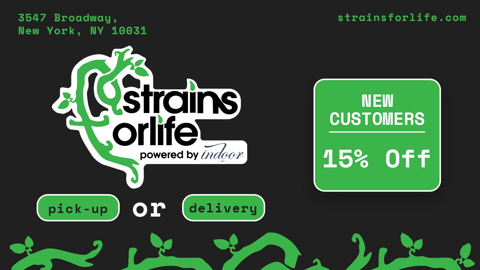 Strains for Life, Powered by Indoor 15% OFF DELIVERY or PICK-UP for New Customers