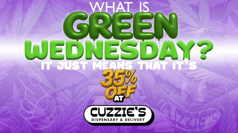 Cuzzies Dispensary 🌿 GREEN WEDNESDAY — 35% OFF STOREWIDE! 🌿