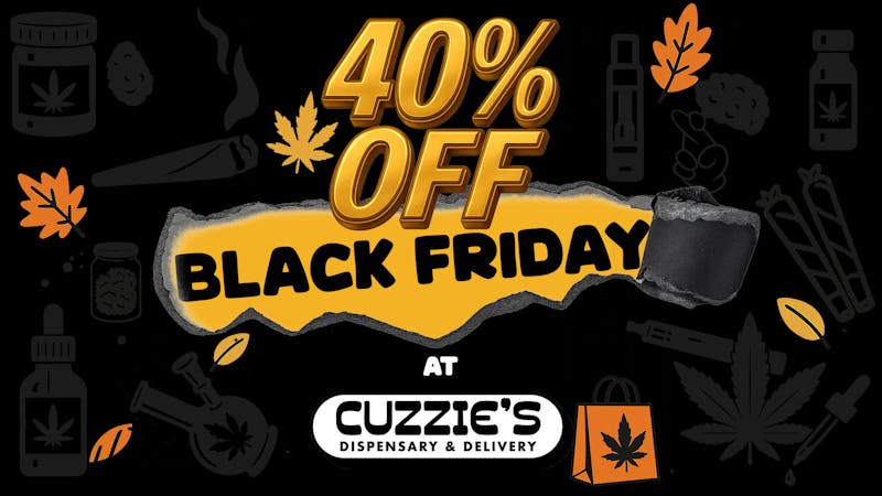 Cuzzies Dispensary 🖤 40% OFF STOREWIDE! — BLACK FRIDAY BLOWOUT 🖤
