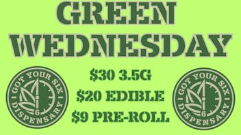 Got Your Six Dispensary GREEN WEDNESDAY STEALS