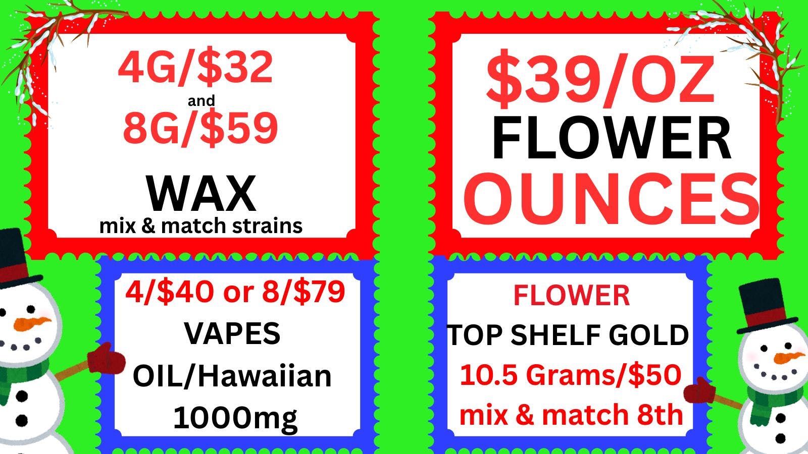 Cannabis World $39/OZ FLOWER-4G/$32 WAX-8/$79 VAPES 1000mg