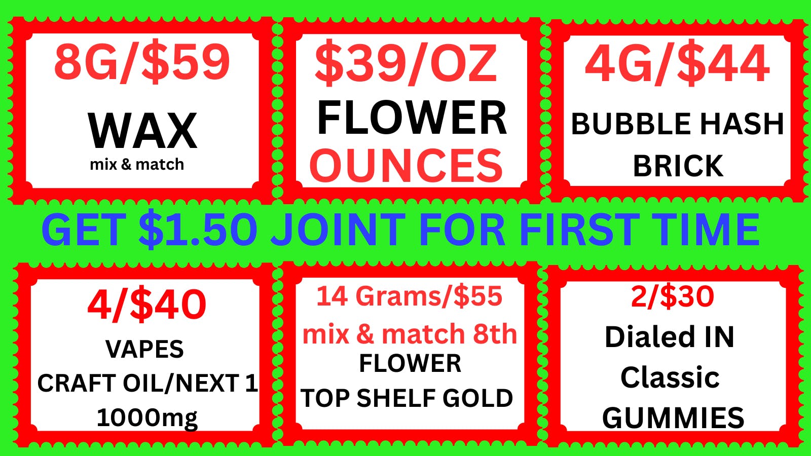 Cannabis World $39/OZ BUD-2/$30 Dialed IN-4G/$32 WAX-8/$79 VAPES