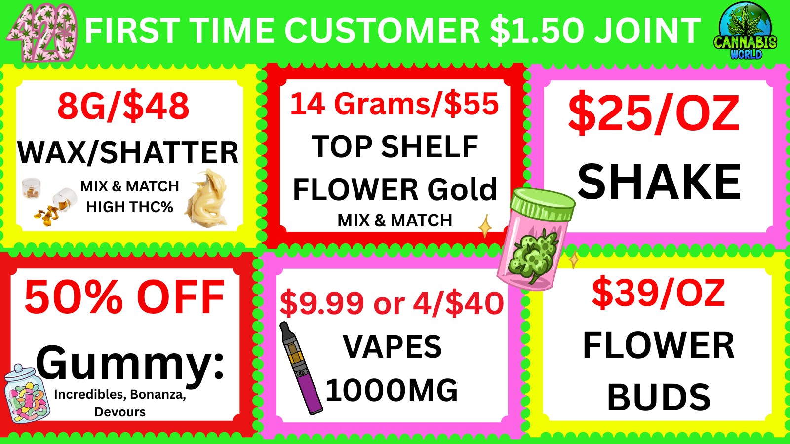 Cannabis World 💚50% OFF GUMMY-$39/OZ BUD-$9.99 VAPE 1000mg
