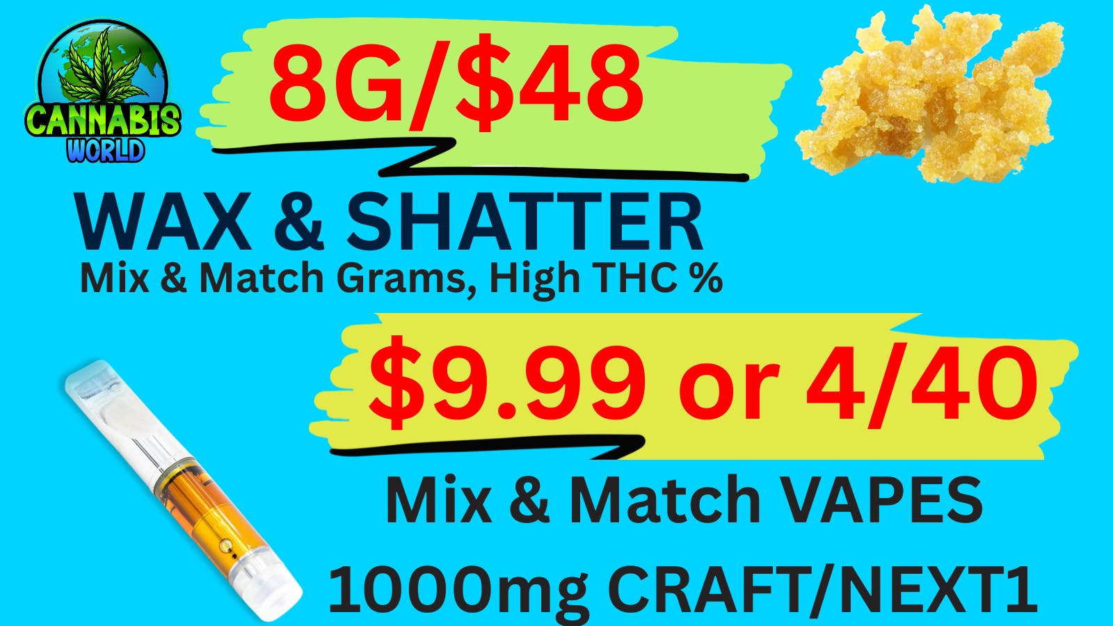 Cannabis World $9.99 VAPES- 8G/$48 WAX & SHATTER💚