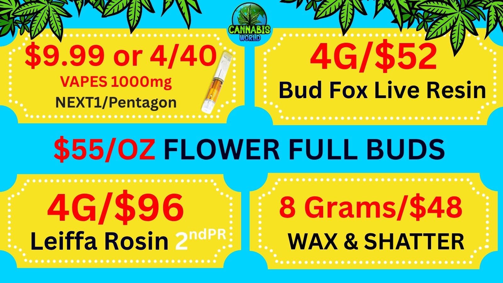 Cannabis World $9.99 VAPES-$55/OZ BUDS- 8G/$48 WAX-4g/$96 ROSIN💚