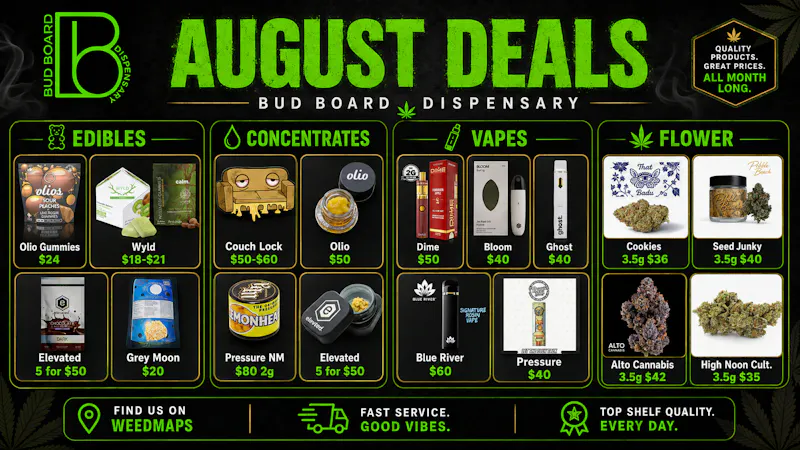 Bud Board Dispensary - Pierce August Mega Deals!