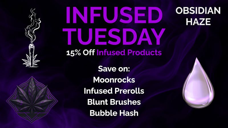 OBSIDIAN HAZE Infused Tuesday — 15% Off Infused Products!