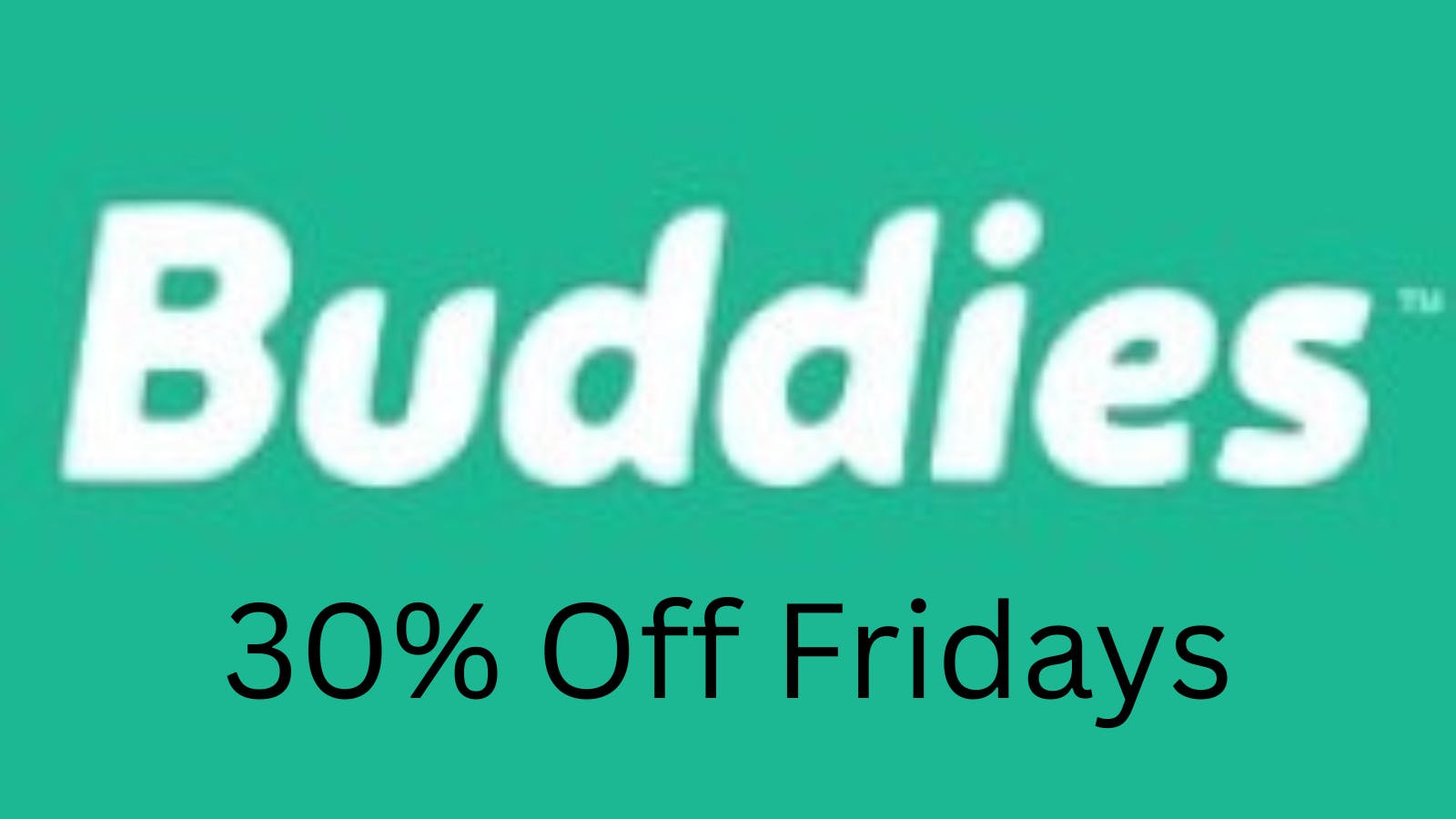 Kingston Cannabis Co Buddies Friday 30% off all Buddies Products