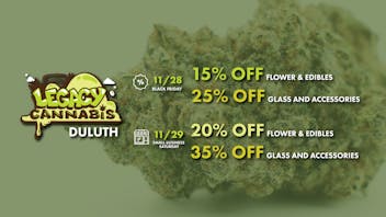 Legacy Cannabis Duluth Black Fri. & Small Biz Sat: 15-20% OFF Flower!