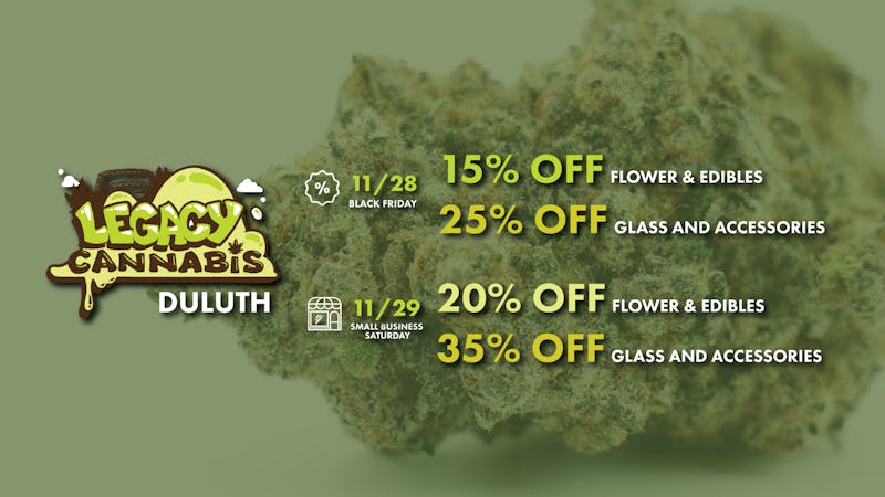 Legacy Cannabis Duluth Black Fri. & Small Biz Sat: 15-20% OFF Flower!
