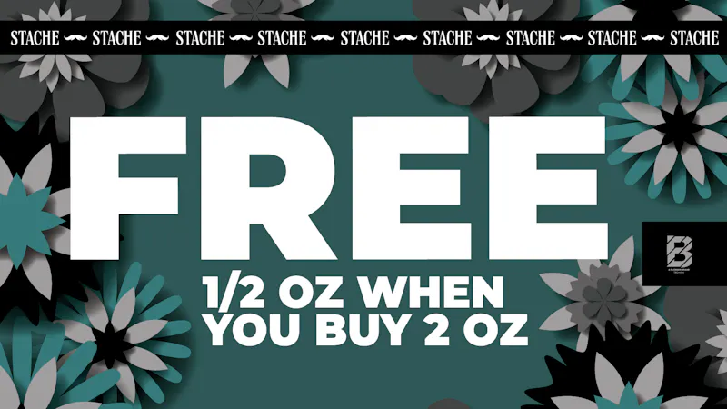 Stache Buy 2 Oz, Get a Half!