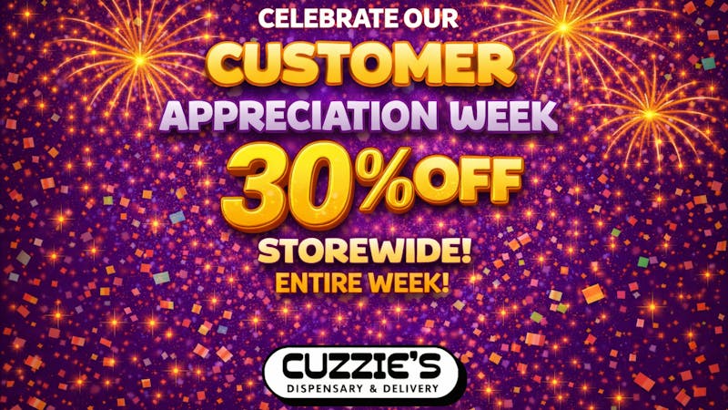 Cuzzies Dispensary Customer Appreciation Week !