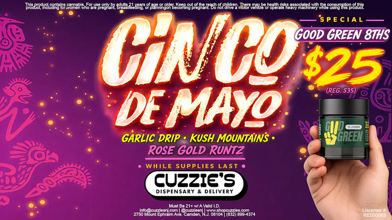 Cuzzies Dispensary Cinco de Mayo: Good Green 8ths $25