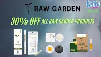 ELECTRIC AVENUE 30% OFF ALL RAW GARDEN PRODUCTS