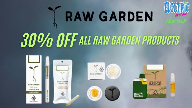 ELECTRIC AVENUE 30% OFF ALL RAW GARDEN PRODUCTS
