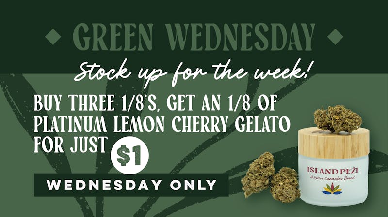 Island Peži Green Wednesday - Buy 3 1/8’s & get an 1/8 for $1