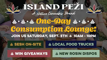 Island Peži Sesh On-Site Sat. 9/5 - Pop-Up Consumption Lounge!