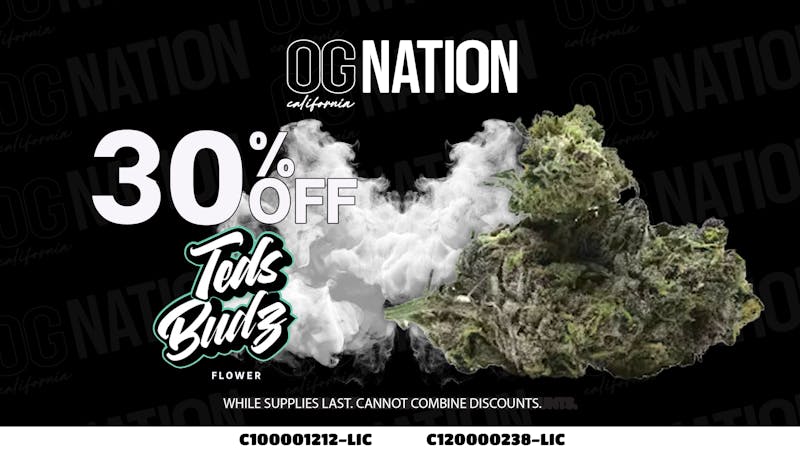 OG NATION - El Monte 30% Off Ted's Budz Flower at OG Nation!