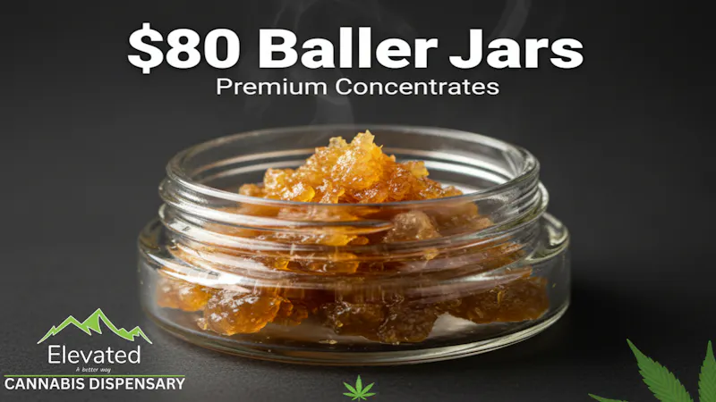 Elevated - Billings West End $80 - 5 gram Baller Jars!