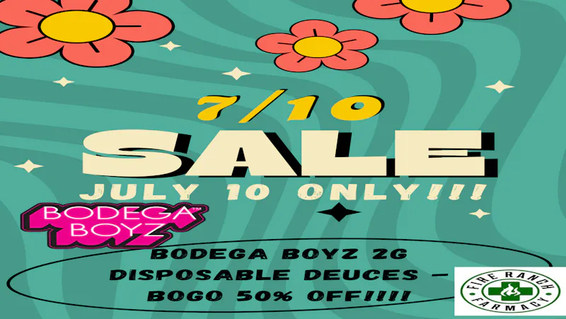 Fire Ranch Farmacy 7/10 SALE!! BODEGA BOYZ 2G DEUCES BOGO 50% OFF!!