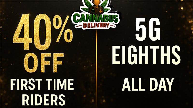 Cannabus - Gaslamp District FIRST TIMERS 40%! + 5G EIGHTHS ALL DAY HAPPY HOUR!