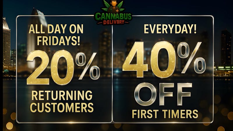 Cannabus - Chula Vista FRIEDDAY 20% OFF YOUR ORDER!! FTP'S - 40% OFF!!!