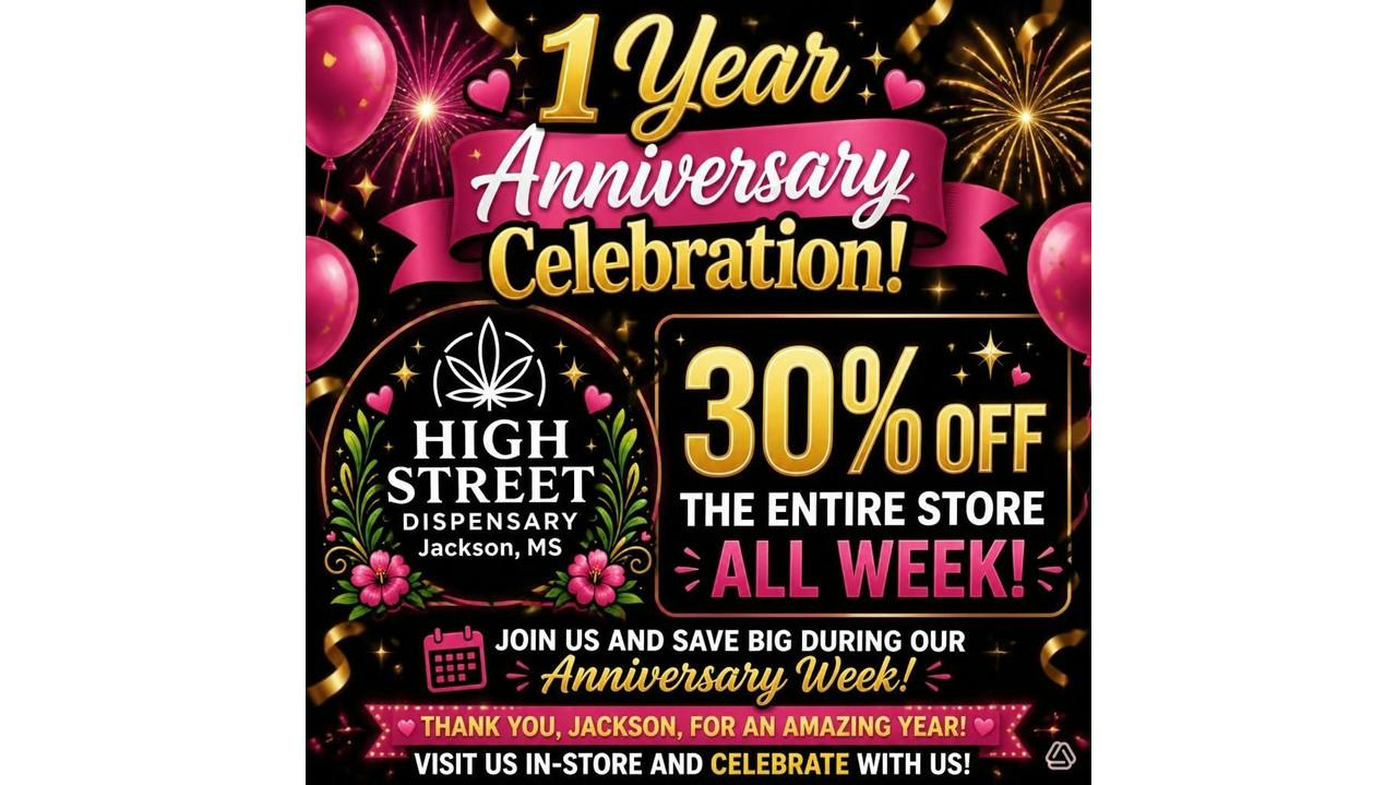 High Street Dispensary 1 year Anniversary Celebration! 30% off all week!