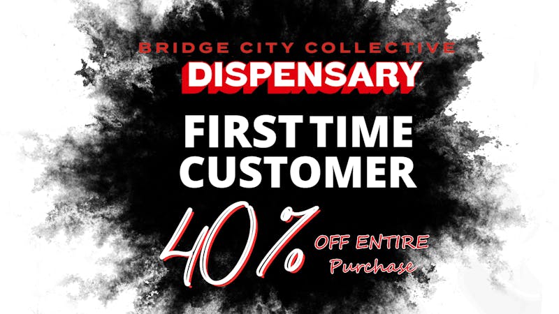Bridge City Collective Weed Dispensary New Brunswick First Time Customer - 40% Off Entire Purchase