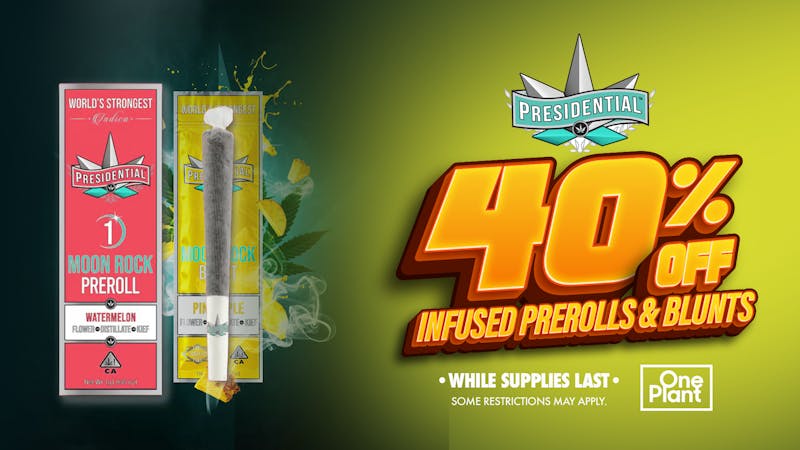 One Plant Santa Cruz 40% OFF Presidential Infused Prerolls & Blunts!