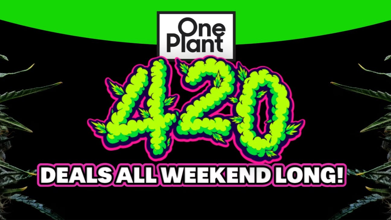 One Plant Antioch 420 Deals ALL WEEKEND!!