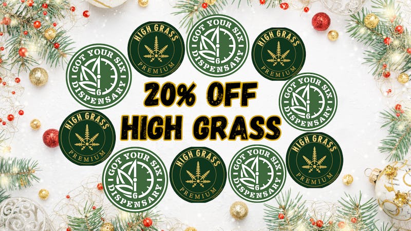 Got Your Six Dispensary 20% OFF HIGH GRASS FARMS