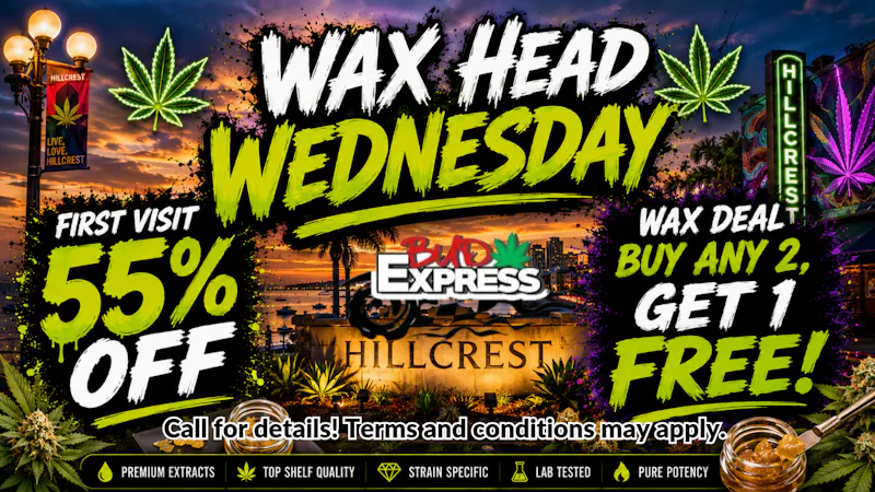 BudExpress - Hillcrest 55% OFF FTP | WAX HEAD WEDNESDAY DEALS| HILLCREST