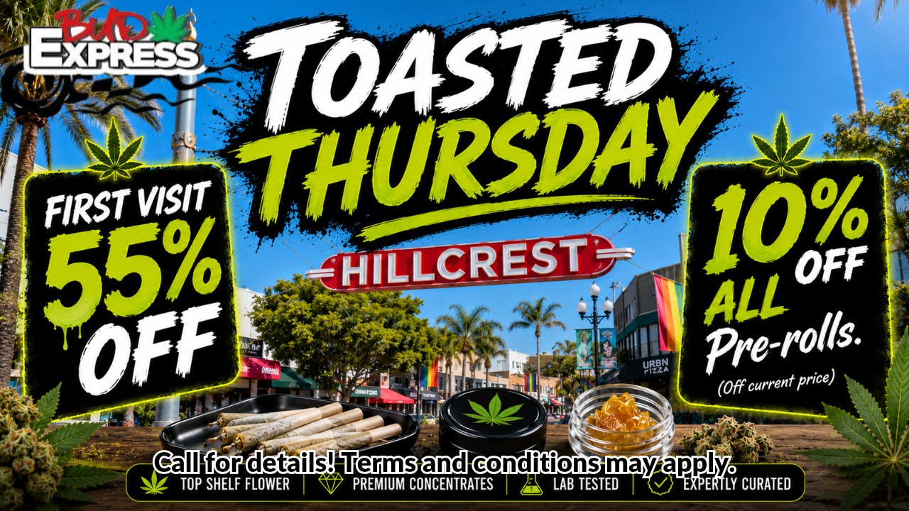 BudExpress - Hillcrest 55% OFF | TOASTED THURSDAY| PREROLL DEAL | HC
