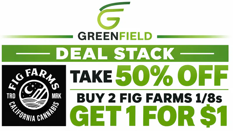 GreenField DEAL STACK Take 50% AND Buy 2 FigFarms 1/8 and get