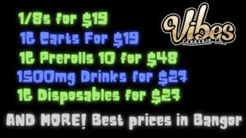 Vibes Cannabis Co Best Prices In Bangor!