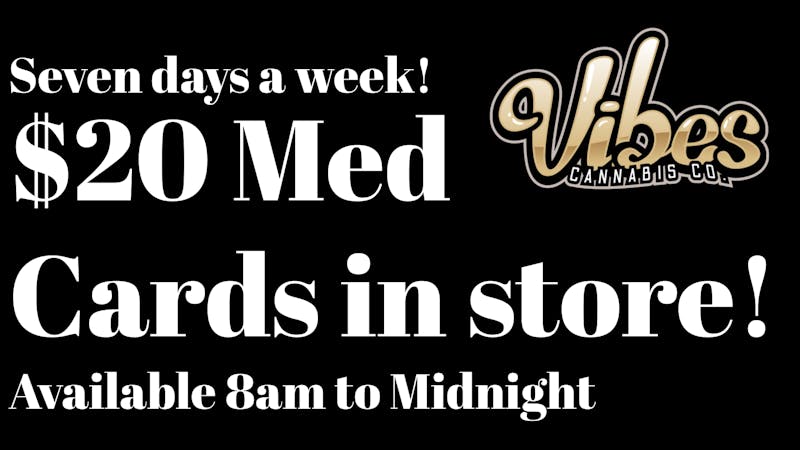 Vibes Cannabis Co Get Your Medical Card at Vibes!