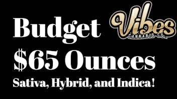 Vibes Cannabis Co $65 Ounces For Everyone's Budget!