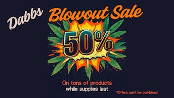 DABBS Cannabis Dispensary - Vicksburg Blowout SALE! 50% off tons of products