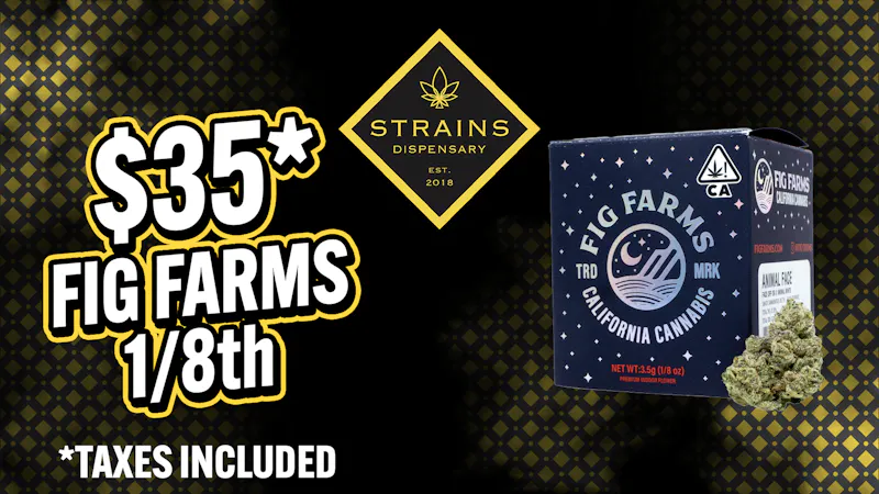 Strains - Costa Mesa 🌱$35 FIG FARMS 3.5G🌱60% OFF ALL FIG FARMS