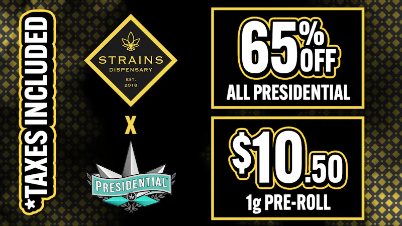 Strains - Costa Mesa 🔥 65% OFF ALL Presidential Infused Pre rolls 🔥