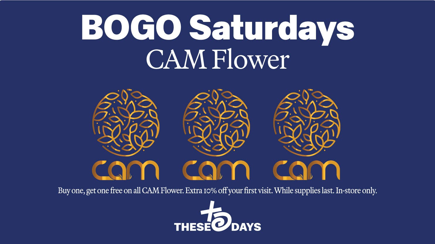 THESE DAYS 🔥 BOGO • All CAM Flower
