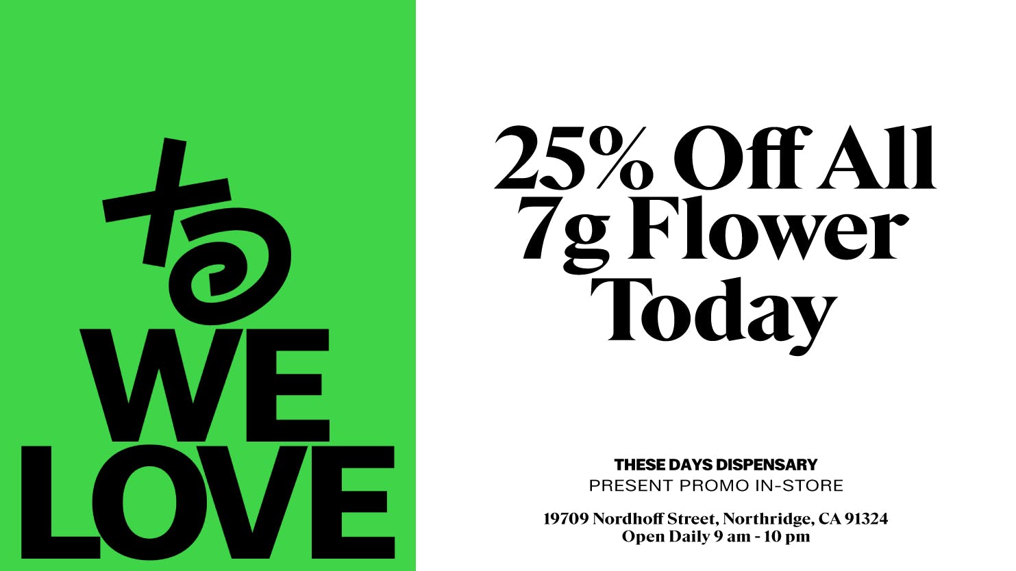 THESE DAYS DISPENSARY - NORTHRIDGE 🔥 25% OFF 7G FLOWER 🔥