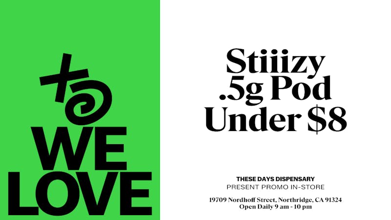 THESE DAYS DISPENSARY - NORTHRIDGE 🔥STIIIZY .5g Under $8 — No Gimmicks 🔥