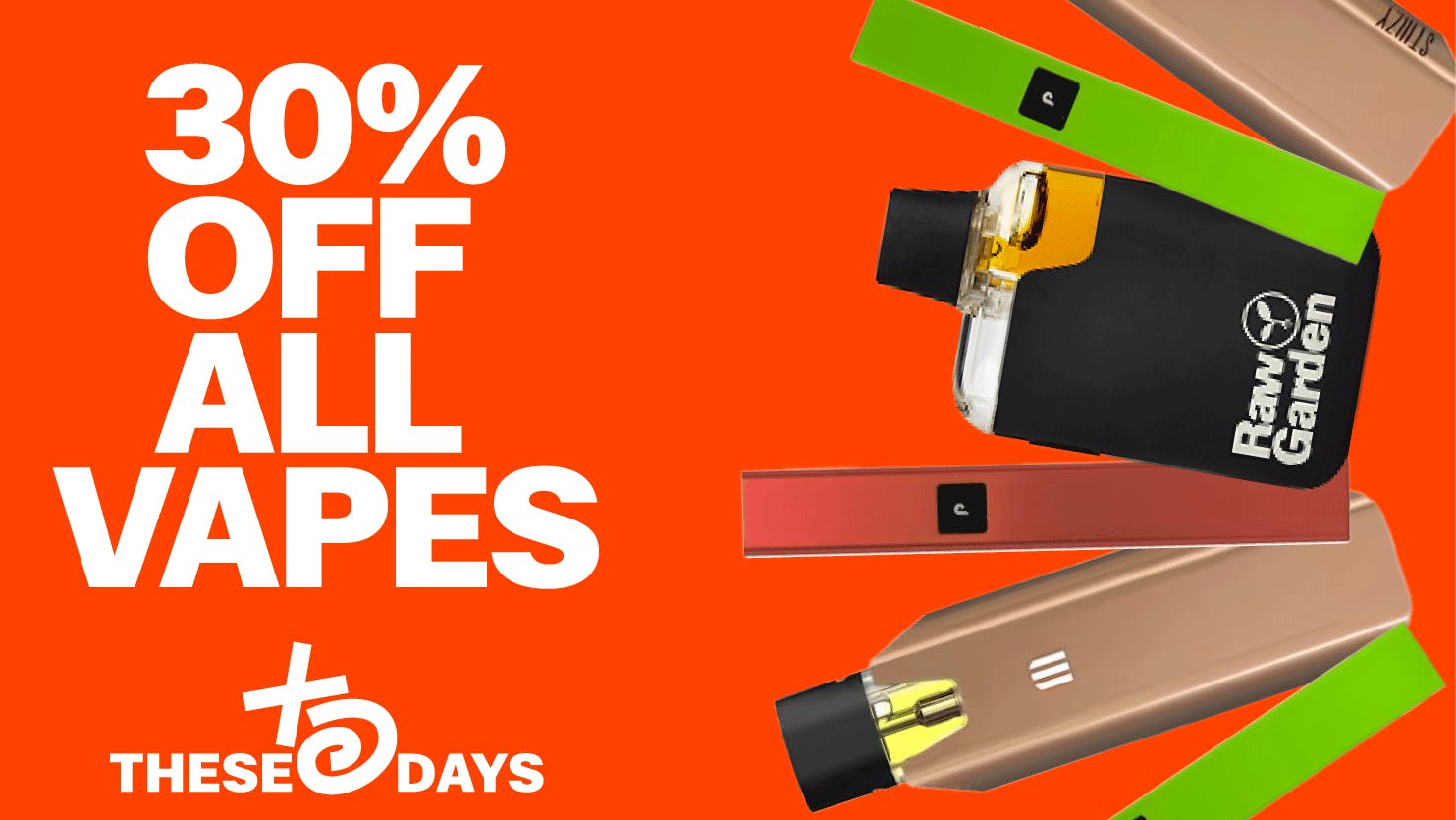 THESE DAYS DISPENSARY - NORTHRIDGE 🔥 30% OFF ALL VAPE PRODUCTS 🔥