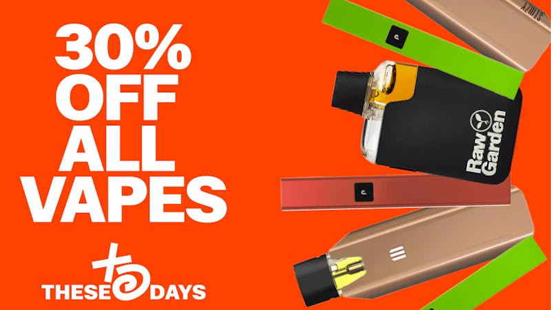 THESE DAYS DISPENSARY - NORTHRIDGE 🔥 30% OFF ALL VAPE PRODUCTS 🔥