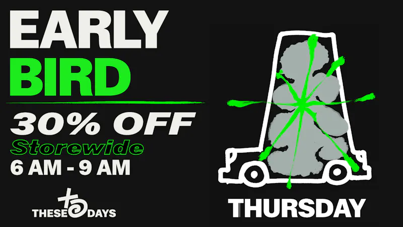 THESE DAYS DISPENSARY - NORTHRIDGE Early Bird — 30% Off Storewide
