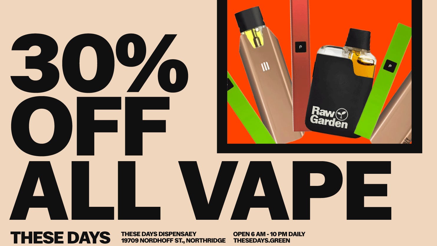 THESE DAYS DISPENSARY - NORTHRIDGE 🔥 30% OFF ALL VAPE PRODUCTS