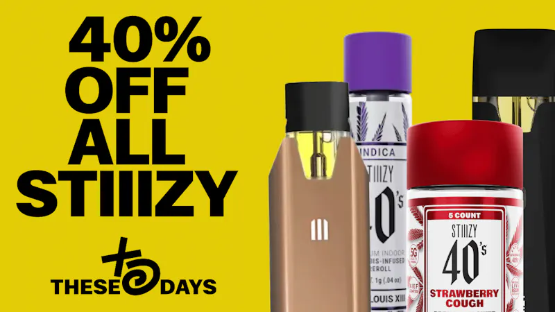 THESE DAYS DISPENSARY - NORTHRIDGE 🔥 40% OFF ALL STIIIZY PRODUCTS