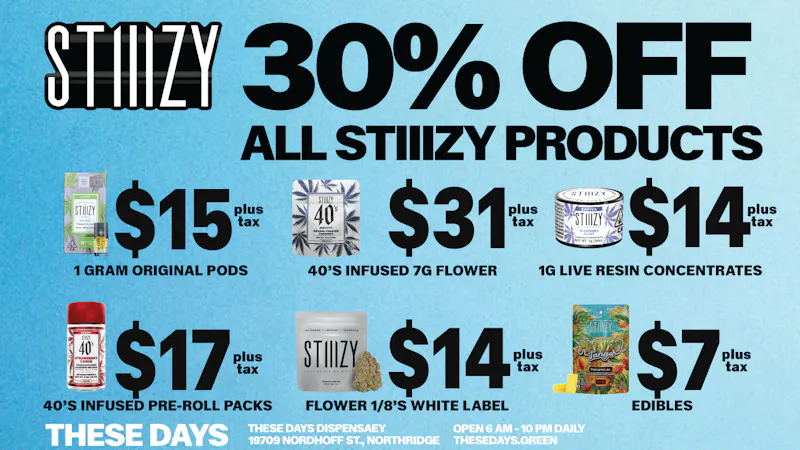 THESE DAYS DISPENSARY - NORTHRIDGE 🔥30% OFF ALL STIIIZY PRODUCTS