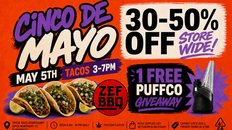 THESE DAYS DISPENSARY - NORTHRIDGE CINCO DE MAYO 30–50% OFF STOREWIDE 🔥🔥🔥🔥